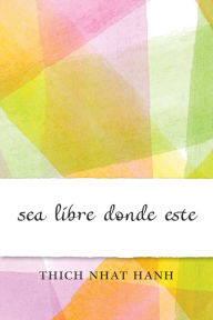 Title: Sea libre donde esté: Una charla ofrecida en el Centro Correccional de Maryland, Author: Thich Nhat Hanh