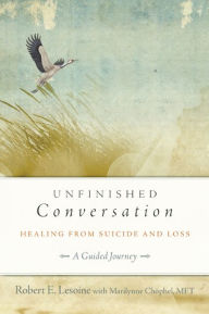 Title: Unfinished Conversation: Healing from Suicide and Loss, Author: Robert Lesoine