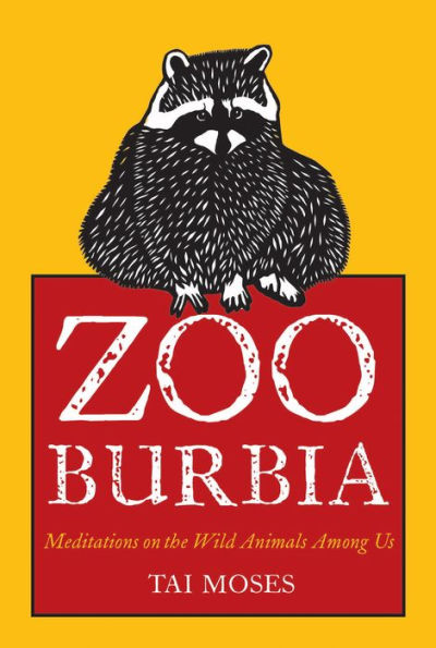 Zooburbia: Meditations on the Wild Animals Among Us