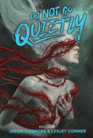 Title: Do Not Go Quietly: An Anthology of Victory in Defiance, Author: Jason Sizemore