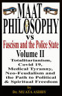 Maat Philosophy Versus Fascism and the Police State Volume II: Totalitarianism, Great Reset, Covid 19, Medical Tyranny, Neo-Feudalism and the Path to Political & Spiritual Freedom