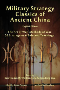 Title: Military Strategy Classics of Ancient China - English & Chinese: The Art of War, Methods of War, 36 Stratagems & Selected Teachings, Author: Sun Tzu