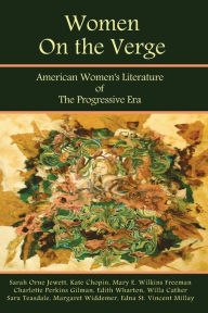 Title: Women on the Verge: American Women's Literature of the Progressive Era: Short Fiction & Poetry, Author: Mary E. Wilkins Freeman