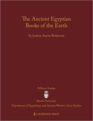 Title: The Ancient Egyptian Books of the Earth, Author: Joshua Aaron Roberson