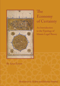 Title: The Economy of Certainty: An Introduction to the Typology of Islamic Legal Theory, Author: Aron Zysow