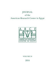 Title: Journal of the American Research Center in Egypt, Volume 50 (2014), Author: Lockwood Press