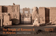 Title: The Temple of Ramesses II in Abydos: Volume 1, Wall Scenes - Part 1, Exterior Walls and Courts & Part 2, Chapels and First Pylon, Author: Ogden Goelet