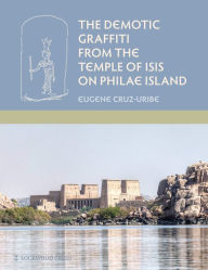 Title: The Demotic Graffiti from the Temple of Isis on Philae Island, Author: Eugene Cruz-Uribe