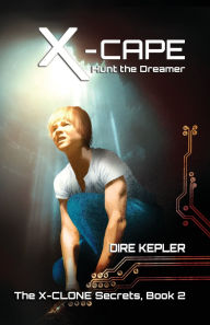 Title: X-Cape: Book 2 of the X-CLONE Secrets, Author: Dire Kepler