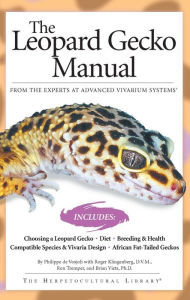 Title: The Leopard Gecko Manual: Includes African Fat-Tailed Geckos, Author: Philippe De Vosjoli