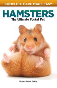 Title: Complete Care Made Easy, Hamsters: The Ultimate Pocket Pet, Author: Virginia Parker Guidry