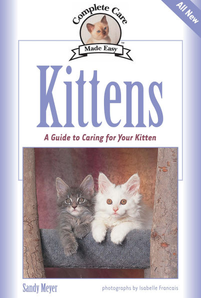 Kittens: A Complete Guide to Caring for Your Kitten