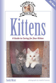 Title: Kittens: A Complete Guide to Caring for Your Kitten, Author: Sandy Meyer
