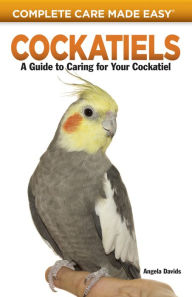Title: Cockatiels: A Guide to Caring for Your Cockatiel, Author: Angela Davids