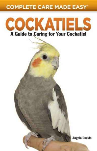 Cockatiels: A Guide to Caring for Your Cockatiel