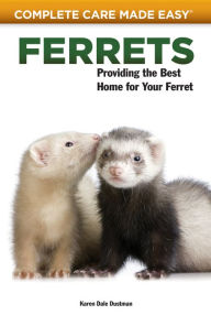 Title: Ferrets: Providing the Best Home for Your Ferret, Author: Karen Dale Dustman