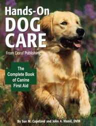 Title: Doral Publishings Hands-On Dog Care: The Complete Book of Canine First Aid, Author: Susan M. Copeland