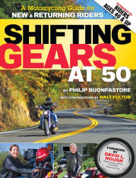 Title: Shifting Gears at 50: A Motorcycle Guide for New and Returning Riders, Author: Philip Buonpastore