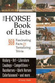 Title: The Horse Book of Lists: 968 Fascinating Facts & Tantalizing Trivia, Author: Cindy Hale