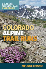 Downloading books to kindle Colorado Alpine Trail Runs 9781937052768 by Annalise Grueter English version PDF