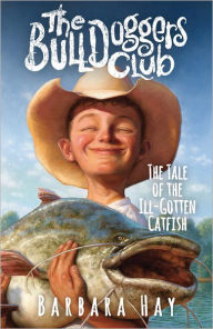 Title: The Bulldoggers Club: The Tale of the Ill-Gotten Catfish, Author: Barbara Hay