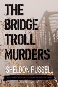 Title: The Bridge Troll Murders: A Hook Runyon Mystery, Author: Sheldon Russell