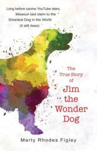 Title: The True Story of Jim the Wonder Dog, Author: Marty Rhodes Figley