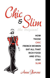 Title: Chic & Slim: How Those Chic French Women Eat All That Rich Food And Still Stay Slim, Author: Anne Barone