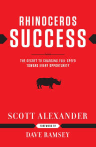 Title: Rhinoceros Success: The Secret To Charging Full Speed Toward Every Opportunity, Author: Scott Alexander