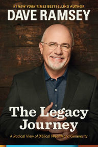 Title: The Legacy Journey: A Radical View of Biblical Wealth and Generosity, Author: Dave Ramsey
