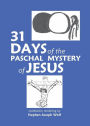 31 Days of the Paschal Mystery of Jesus