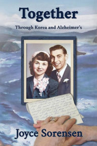 Title: Together Through Korea and Alzheimer's, Author: Joyce Sorensen