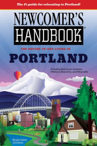 Title: Newcomer's Handbook for Moving to and Living in Portland: Including Vancouver, Gresham, Hillsboro, Beaverton, Tigard, and Wilsonville, Author: Bryan Geon