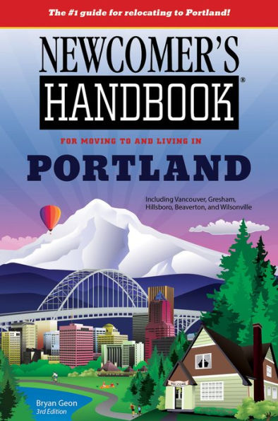 Newcomer's Handbook for Moving to and Living in Portland: Including Vancouver, Gresham, Hillsboro, Beaverton, Tigard, and Wilsonville