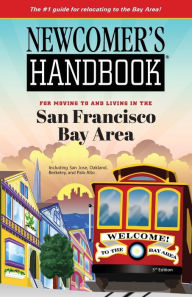 Title: Newcomer's Handbook for Moving to and Living in the San Francisco Bay Area, Author: Daniel King