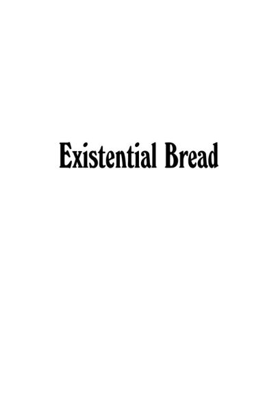 Existential Bread