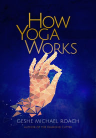 Title: How Yoga Works, Author: Geshe Michael Roach