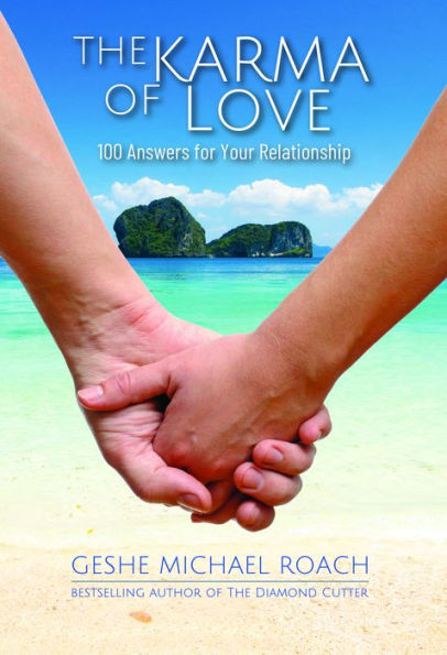 The Karma of Love: 100 Answers for Your Relationship,from the Ancient Wisdom of Tibet