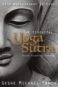 Title: The Essential Yoga Sutra: Ancient Wisdom for Your Yoga, Author: Geshe Michael Roach