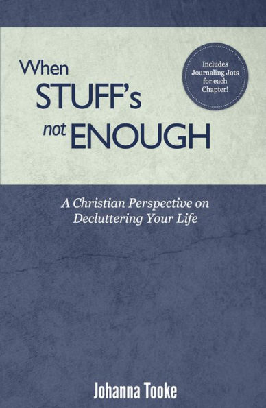 When Stuff's Not Enough: A Christian Perspective on Decluttering Your Life