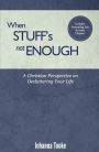 When Stuff's Not Enough: A Christian Perspective on Decluttering Your Life