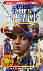 Title: James Armistead Lafayette (Choose Your Own Adventure: Spies), Author: Kyandreia Jones