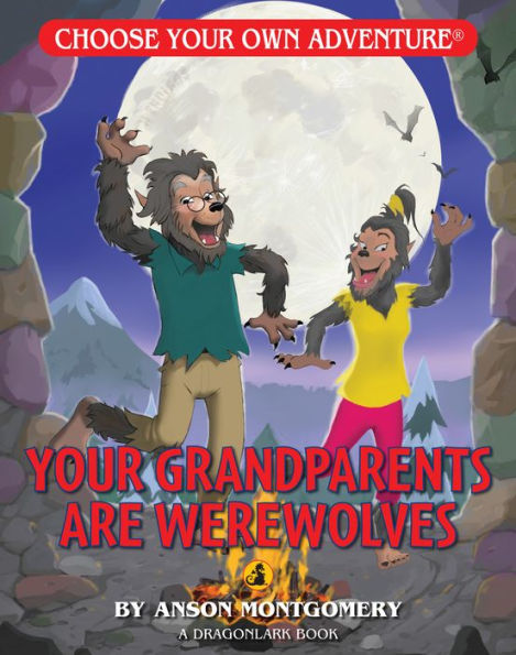 Your Grandparents Are Werewolves (Choose Your Own Adventure: A Dragonlark Book)