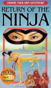 Title: Return of the Ninja (Choose Your Own Adventure), Author: Jay Leibold