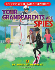 Title: Your Grandparents Are Spies (Choose Your Own Adventure: A Dragonlark Book), Author: Anson Montgomery