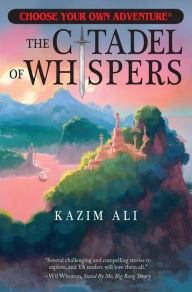 Title: The Citadel of Whispers (Choose Your Own Adventure), Author: Kazim Ali