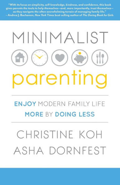 Minimalist Parenting: Enjoy Modern Family Life More by Doing Less