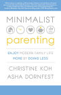 Minimalist Parenting: Enjoy Modern Family Life More by Doing Less