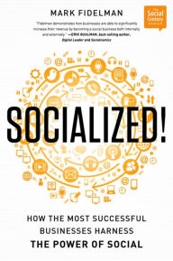 Title: Socialized!: How the Most Successful Businesses Harness the Power of Social, Author: Mark Fidelman