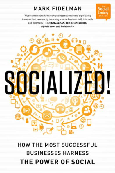 Socialized!: How the Most Successful Businesses Harness the Power of Social